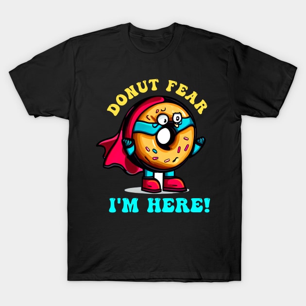 Donut Fear I'm Here ! Funny Donut T-Shirt by T-shirt US